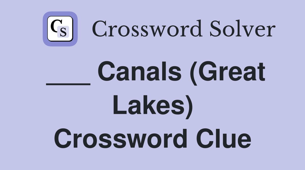 ___ Canals (Great Lakes) Crossword Clue