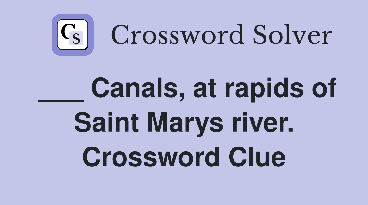 ___ Canals, at rapids of Saint Marys river. Crossword Clue