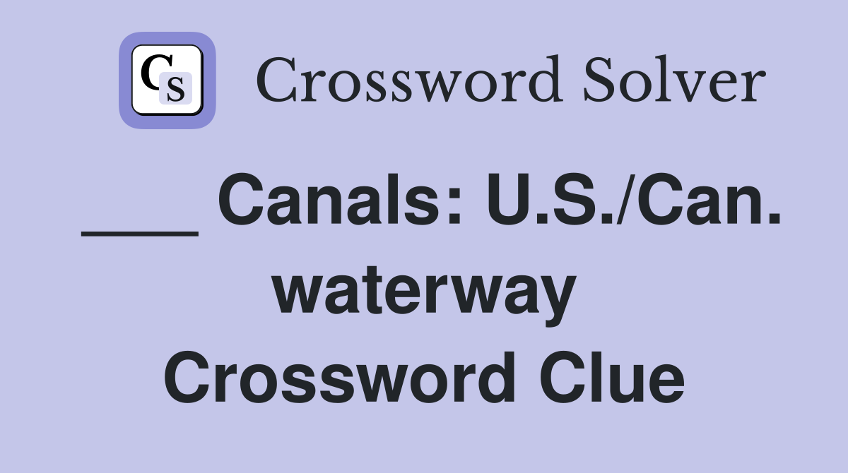 ___ Canals: U.S./Can. waterway Crossword Clue