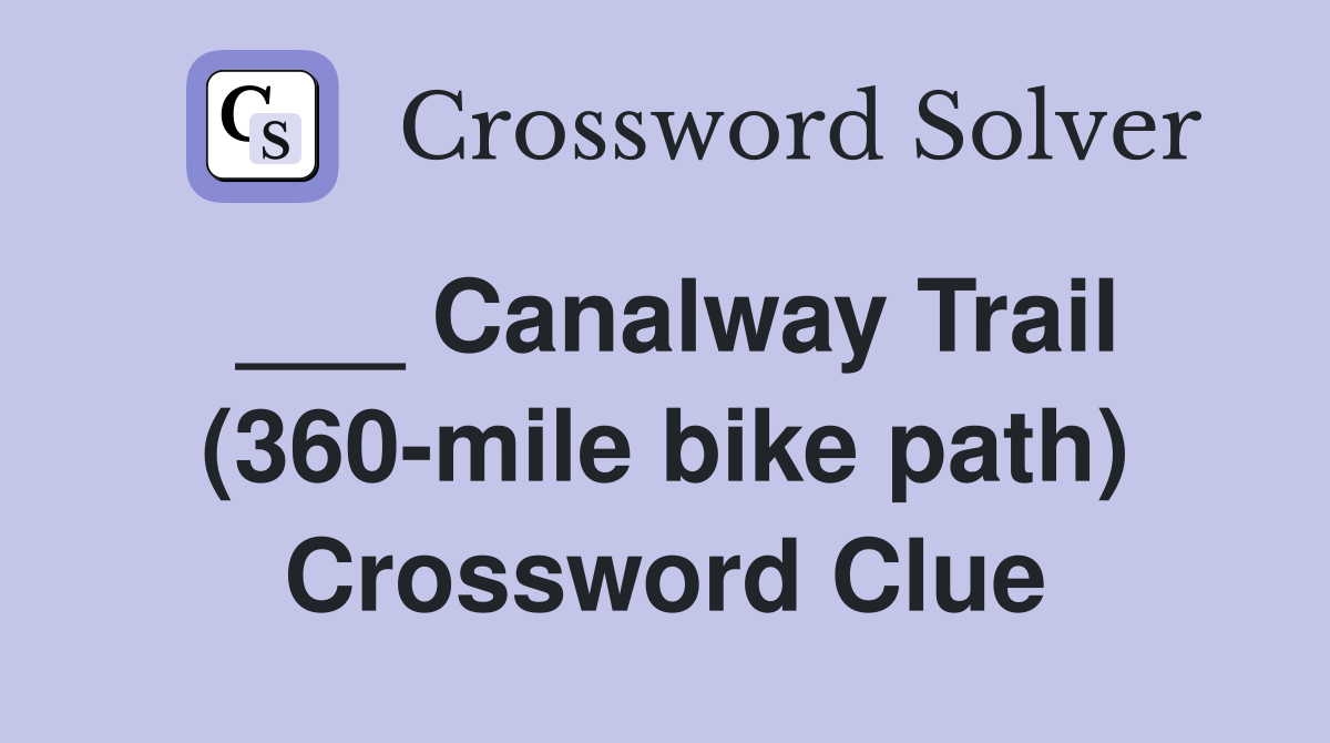 ___ Canalway Trail (360-mile bike path) Crossword Clue