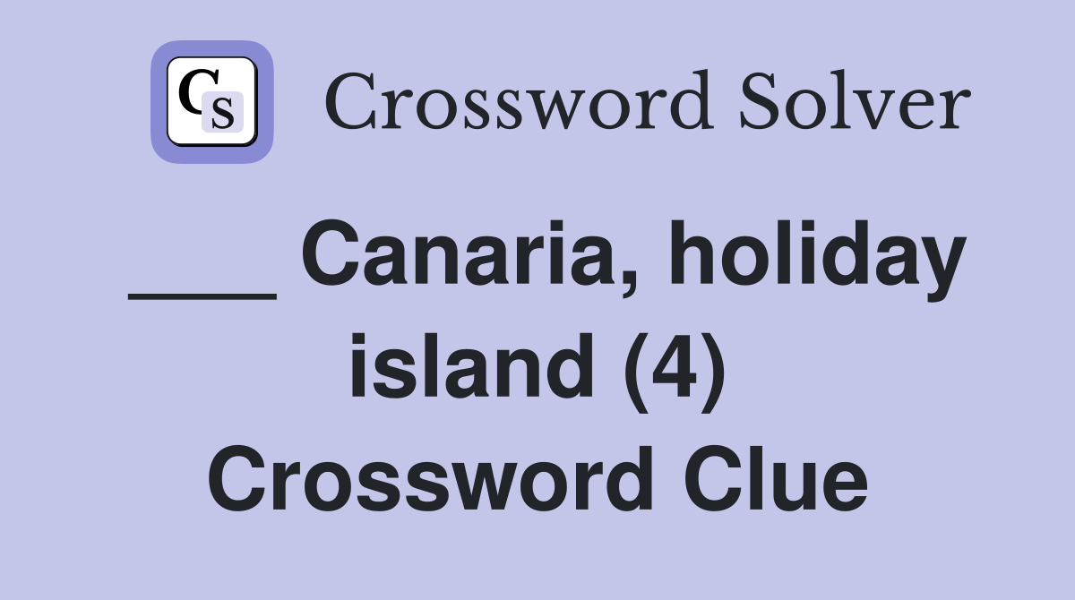 ___ Canaria, holiday island (4) Crossword Clue