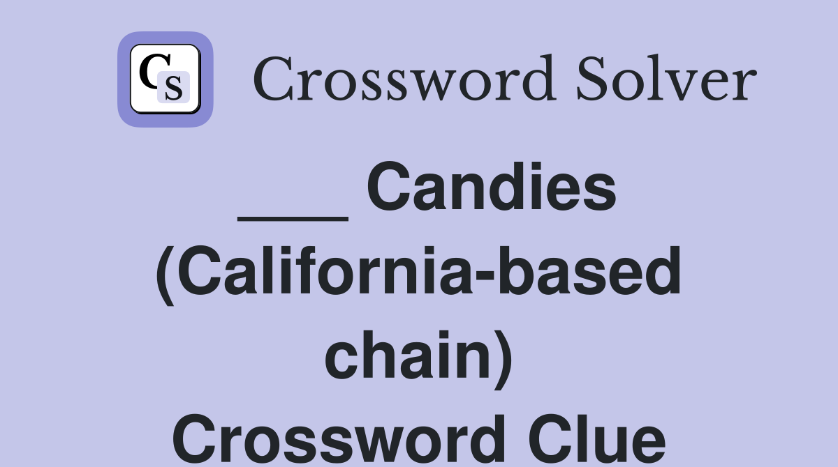 ___ Candies (California-based chain) Crossword Clue