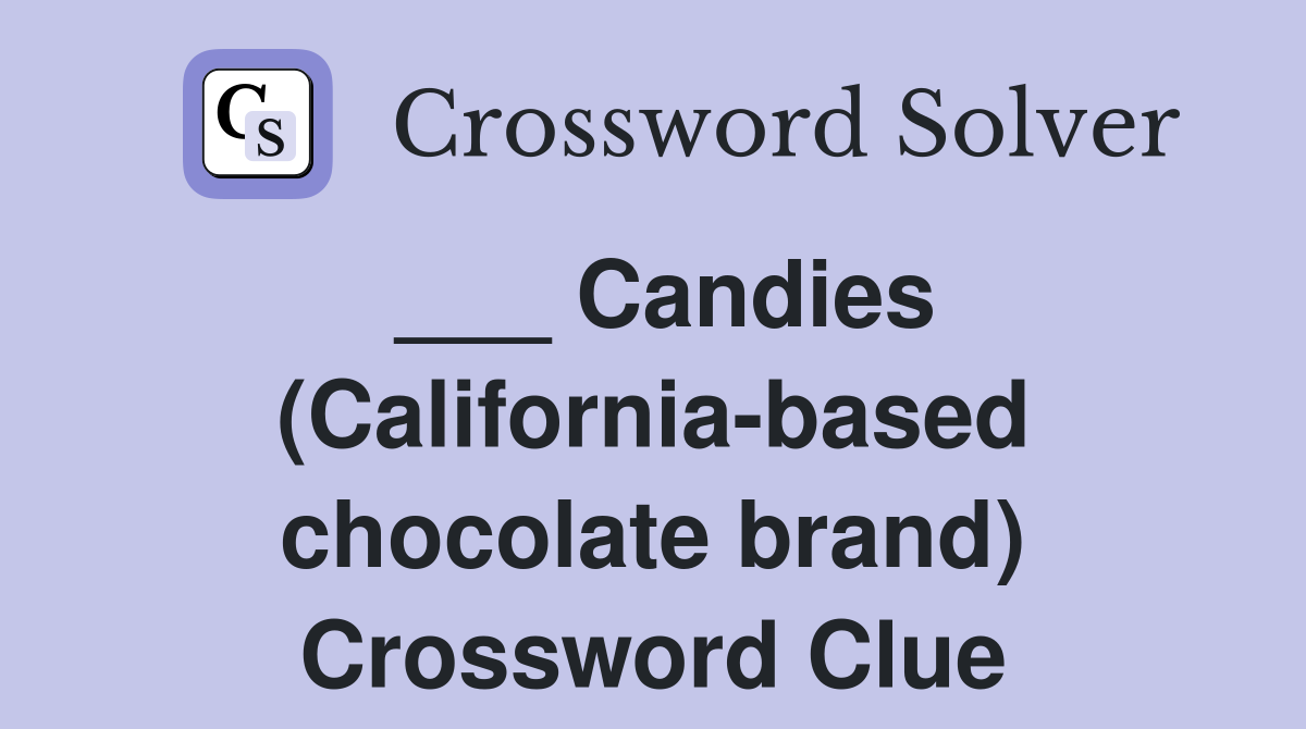 ___ Candies (California-based chocolate brand) Crossword Clue