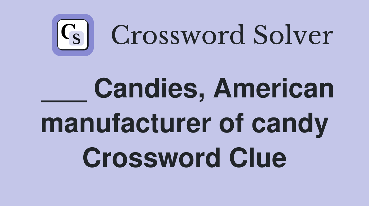 ___ Candies, American manufacturer of candy Crossword Clue