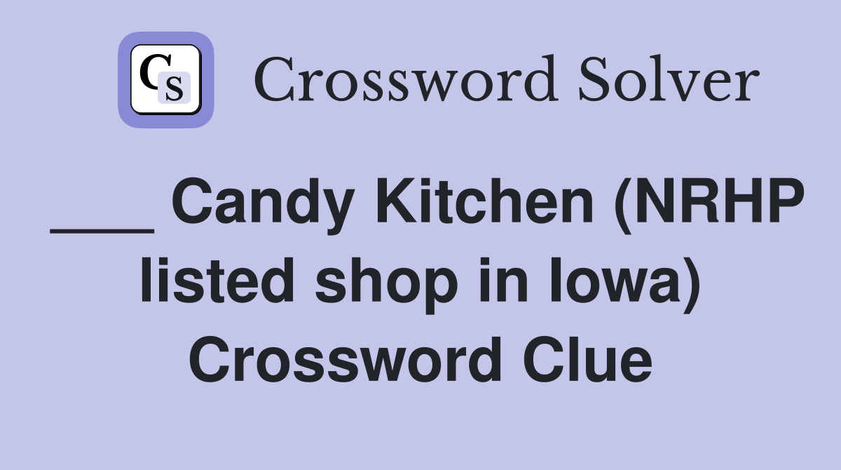 ___ Candy Kitchen (NRHP listed shop in Iowa) Crossword Clue