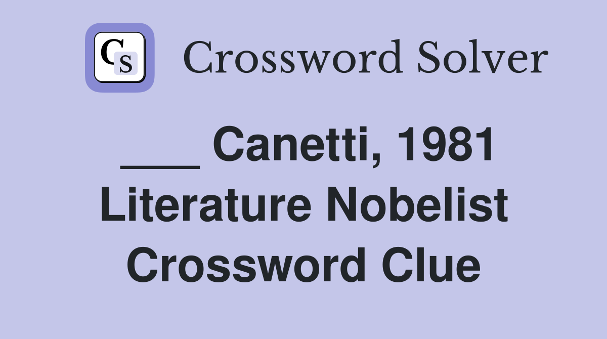 ___ Canetti, 1981 Literature Nobelist Crossword Clue
