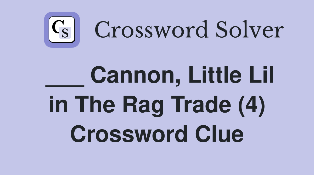 ___ Cannon, Little Lil in The Rag Trade (4) Crossword Clue