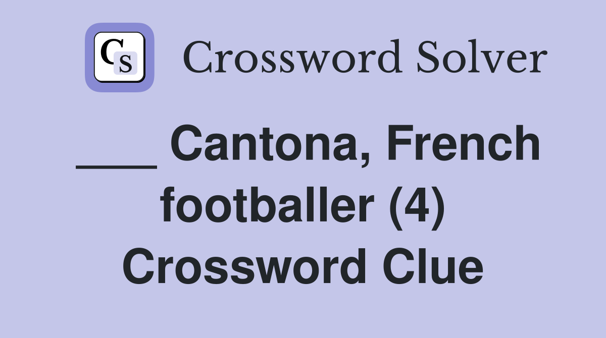 ___ Cantona, French footballer (4) Crossword Clue