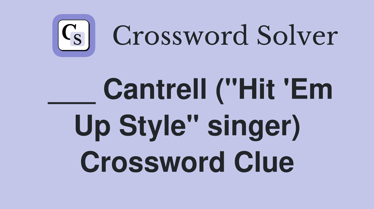 ___ Cantrell ("Hit 'Em Up Style" singer) Crossword Clue