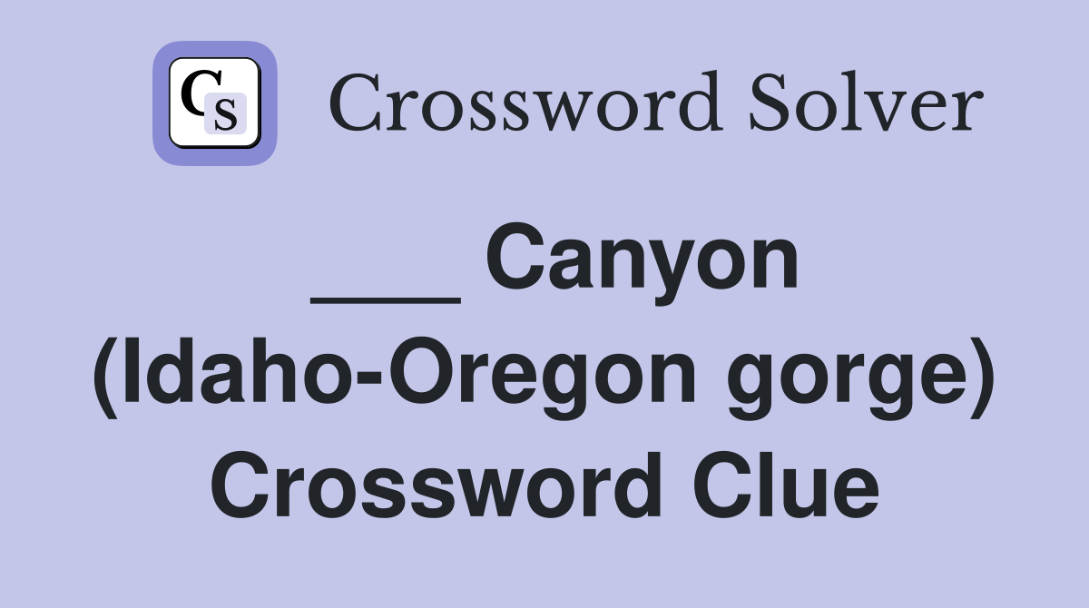 ___ Canyon (Idaho-Oregon gorge) Crossword Clue