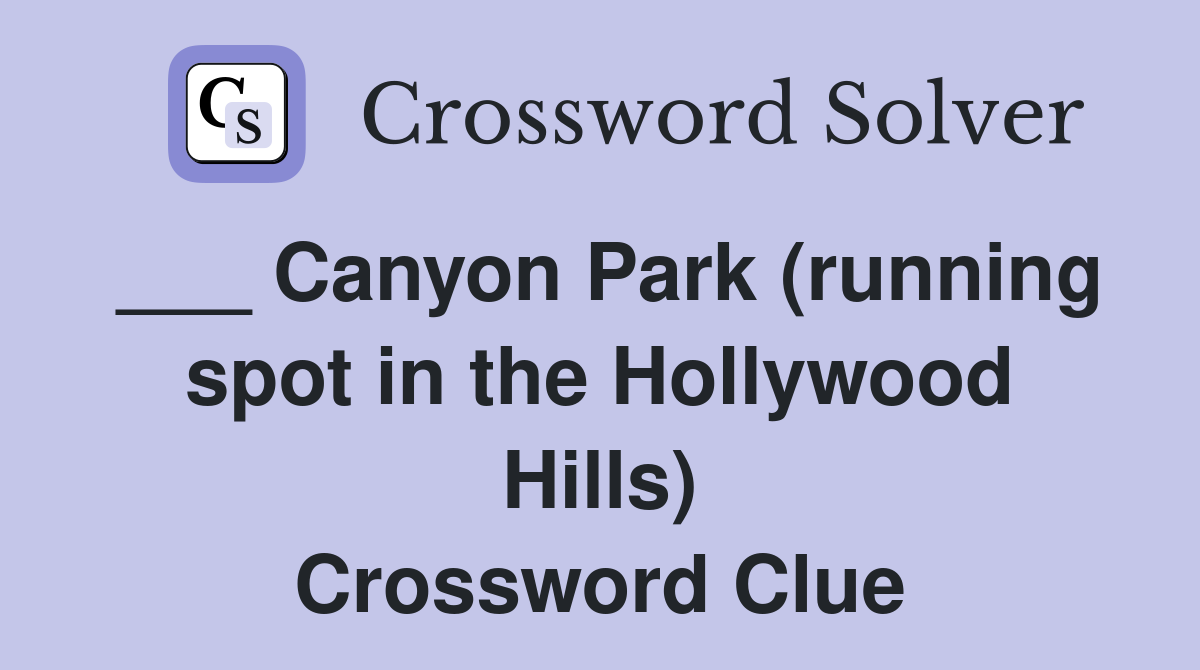 ___ Canyon Park (running spot in the Hollywood Hills) Crossword Clue