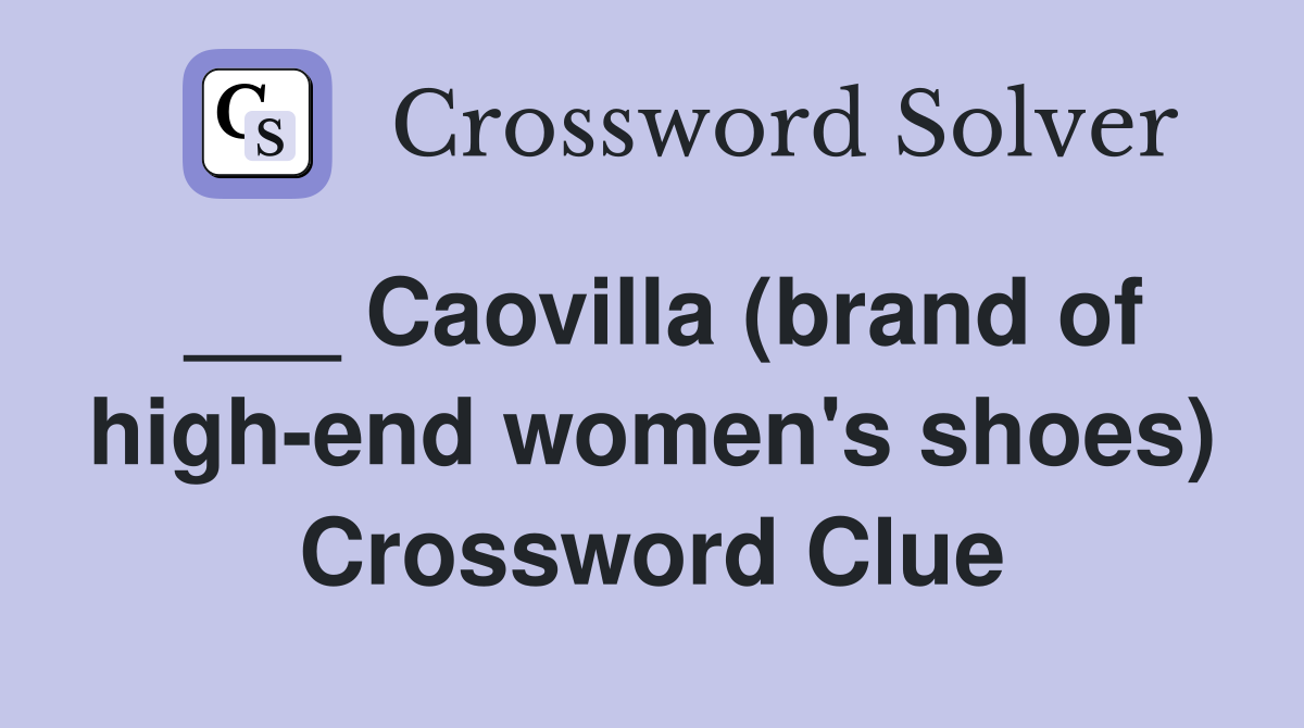 ___ Caovilla (brand of high-end women's shoes) Crossword Clue