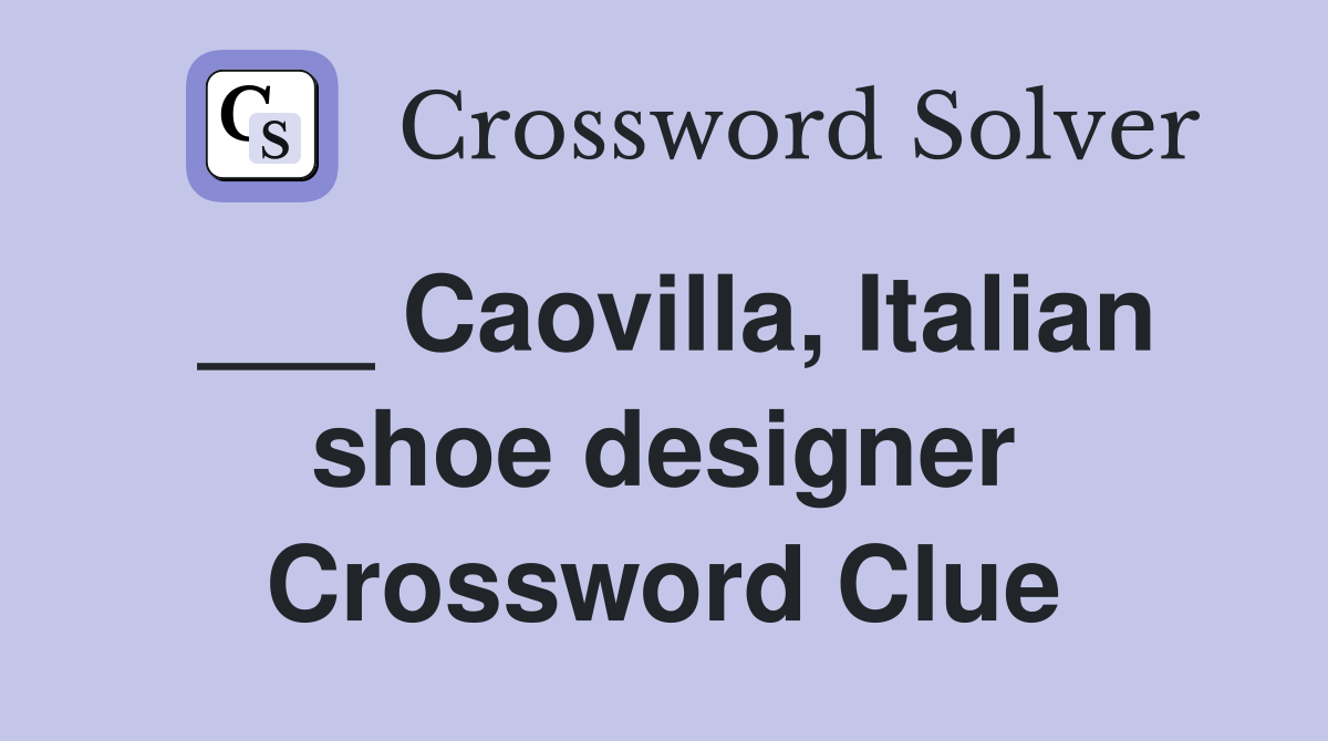 ___ Caovilla, Italian shoe designer Crossword Clue
