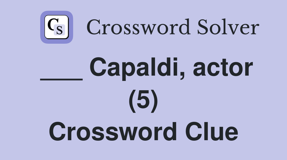 ___ Capaldi, actor (5) Crossword Clue