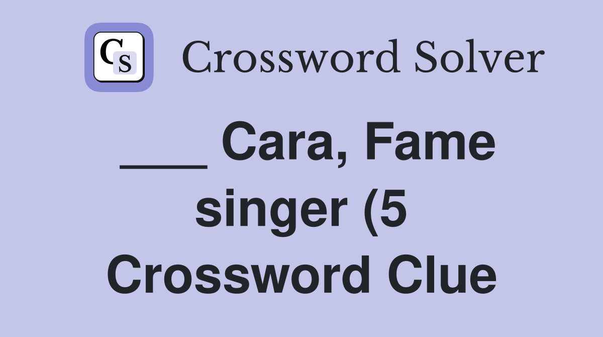 Cara Fame singer (5) Crossword Clue Answers Crossword Solver Cara Fame singer (5) Crossword Clue Answers Crossword Solver