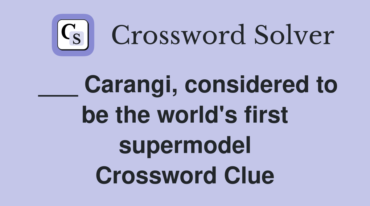 ___ Carangi, considered to be the world's first supermodel Crossword Clue