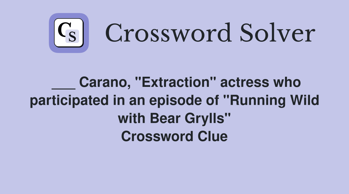 ___ Carano, "Extraction" actress who participated in an episode of "Running Wild with Bear Grylls" Crossword Clue