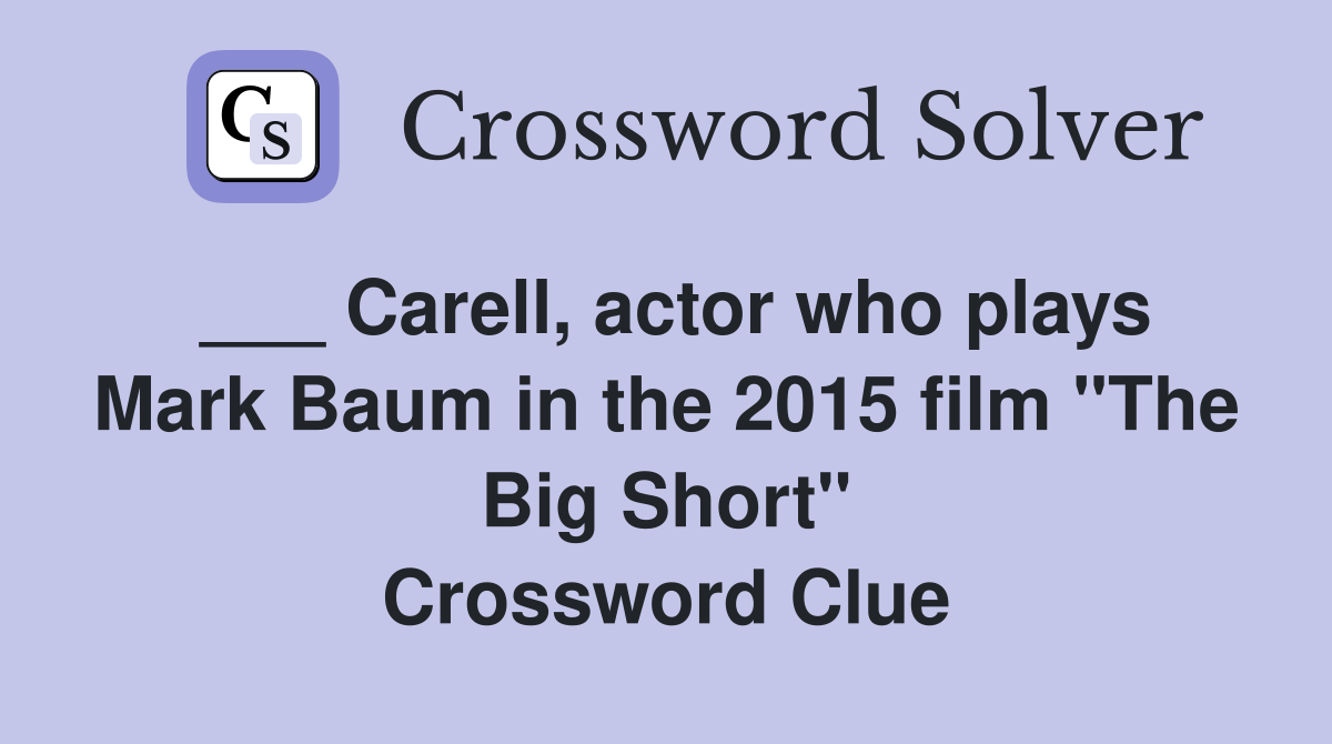 ___ Carell, actor who plays Mark Baum in the 2015 film "The Big Short" Crossword Clue