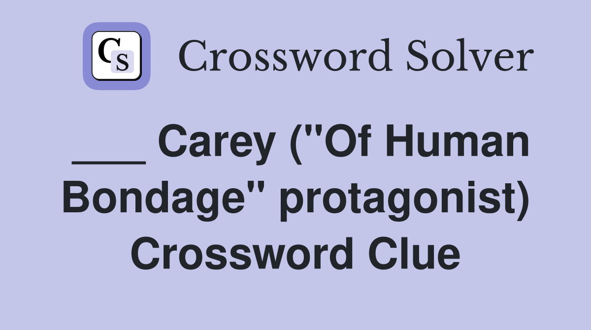 ___ Carey ("Of Human Bondage" protagonist) Crossword Clue