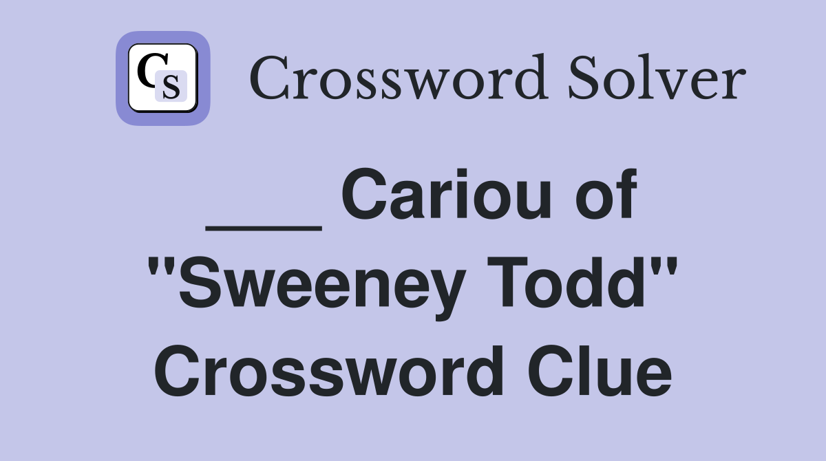 ___ Cariou of "Sweeney Todd" Crossword Clue