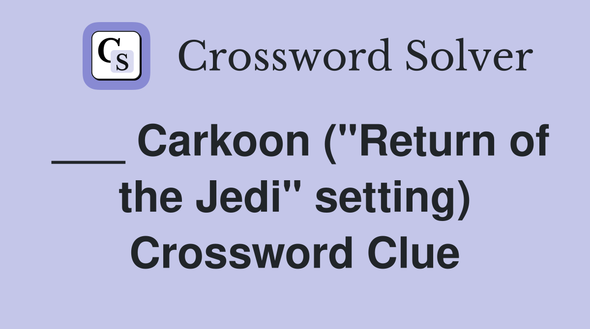 ___ Carkoon ("Return of the Jedi" setting) Crossword Clue