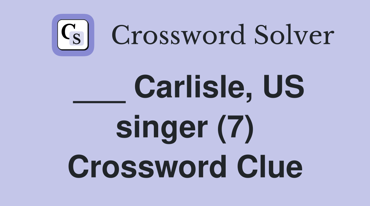 ___ Carlisle, US singer (7) Crossword Clue