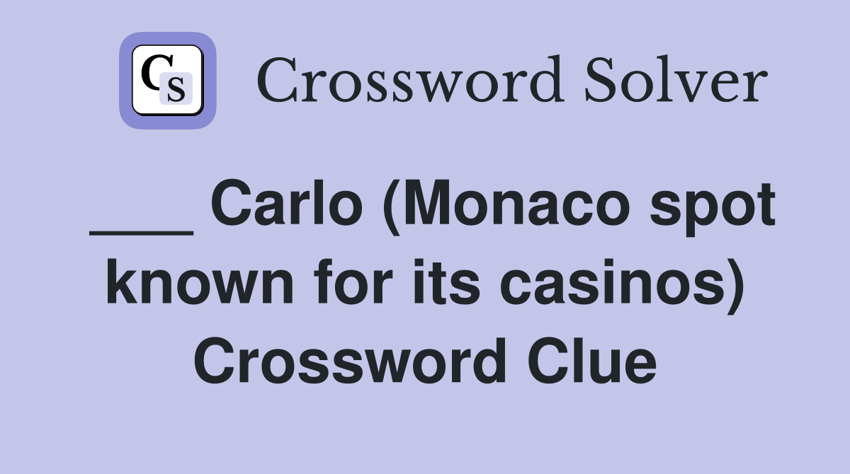 ___ Carlo (Monaco spot known for its casinos) Crossword Clue