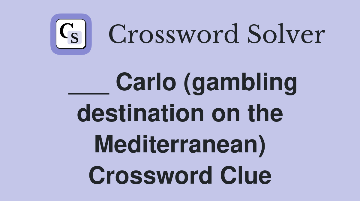 ___ Carlo (gambling destination on the Mediterranean) Crossword Clue