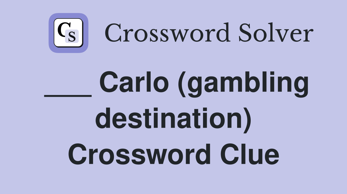 ___ Carlo (gambling destination) Crossword Clue