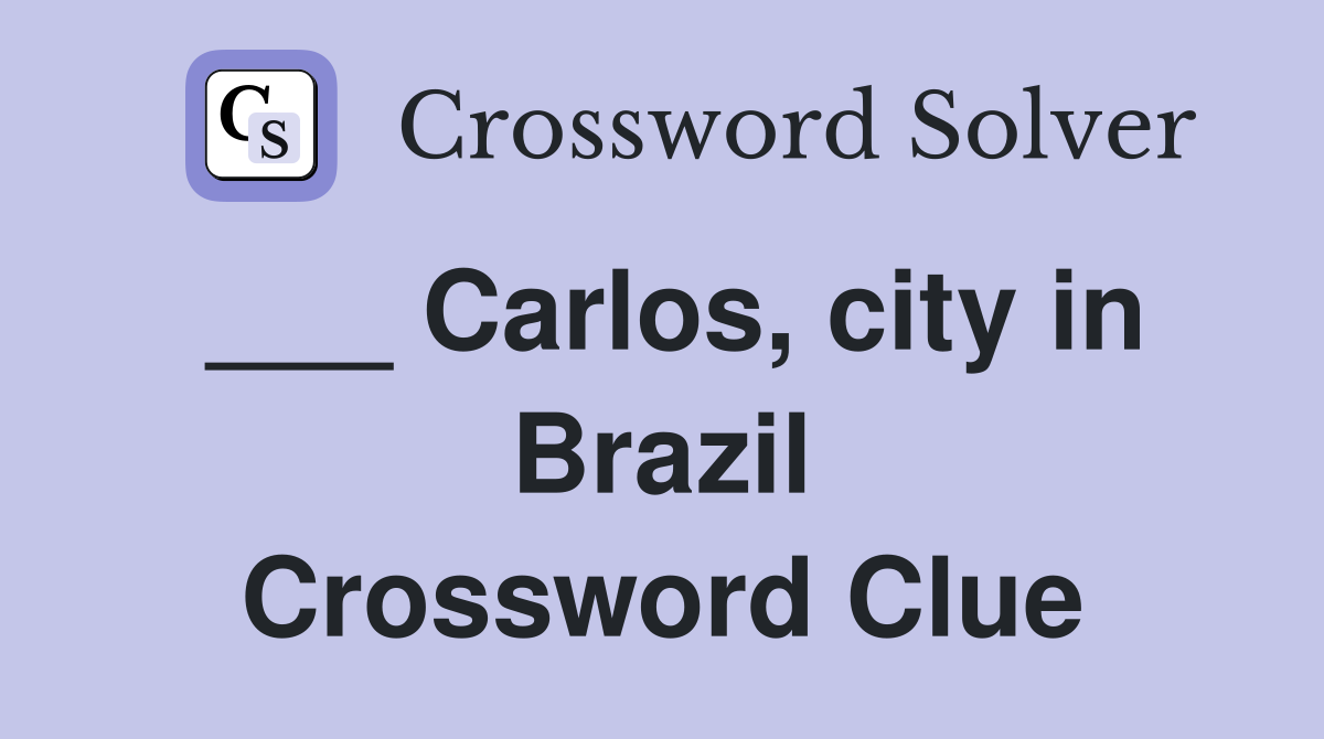 ___ Carlos, city in Brazil Crossword Clue