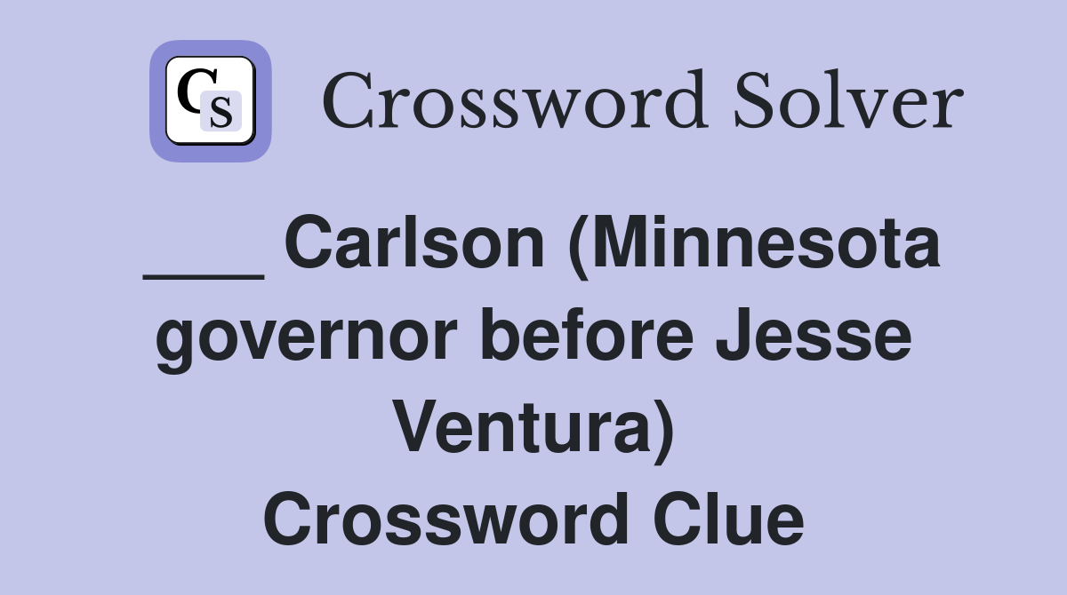 ___ Carlson (Minnesota governor before Jesse Ventura) Crossword Clue