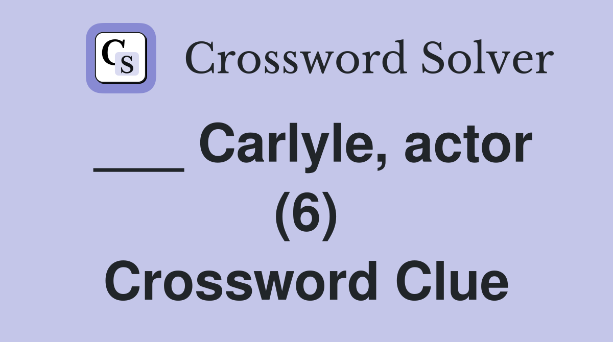 ___ Carlyle, actor (6) Crossword Clue