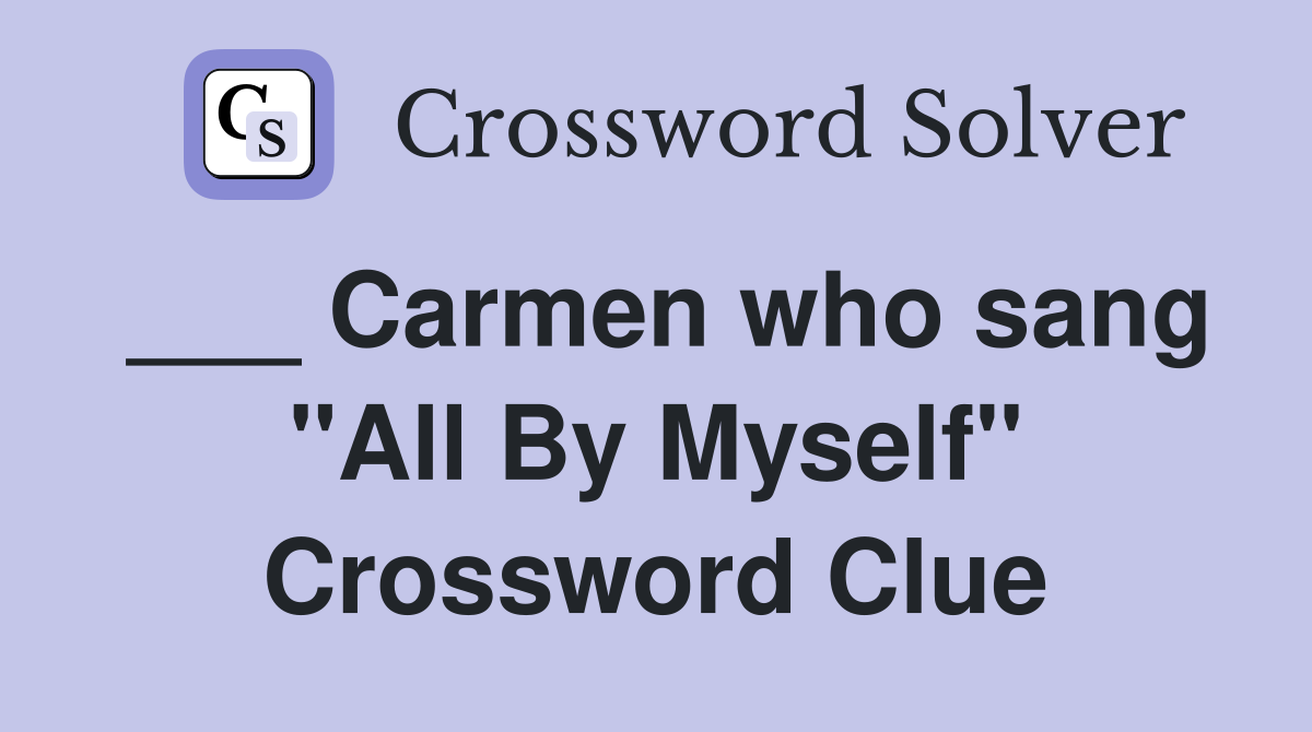 ___ Carmen who sang "All By Myself" Crossword Clue