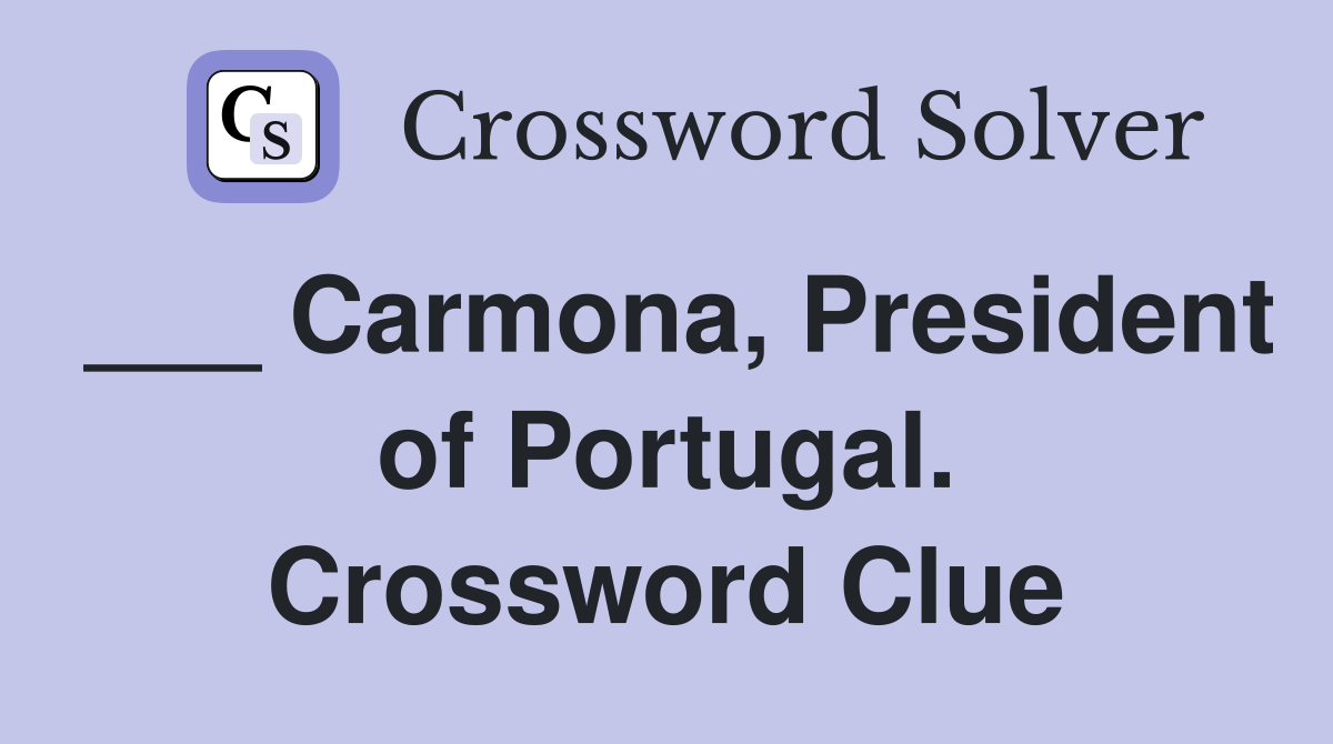 ___ Carmona, President of Portugal. Crossword Clue