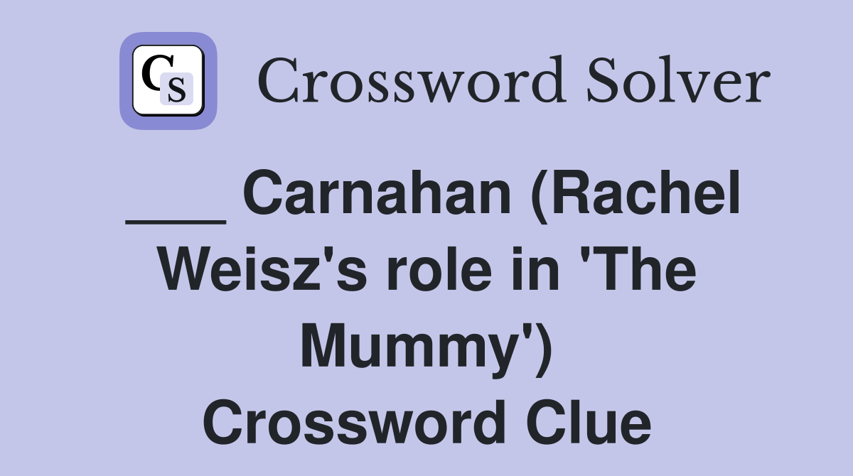 ___ Carnahan (Rachel Weisz's role in 'The Mummy') Crossword Clue