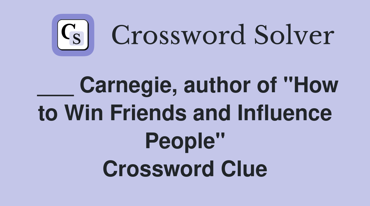 ___ Carnegie, author of "How to Win Friends and Influence People" Crossword Clue