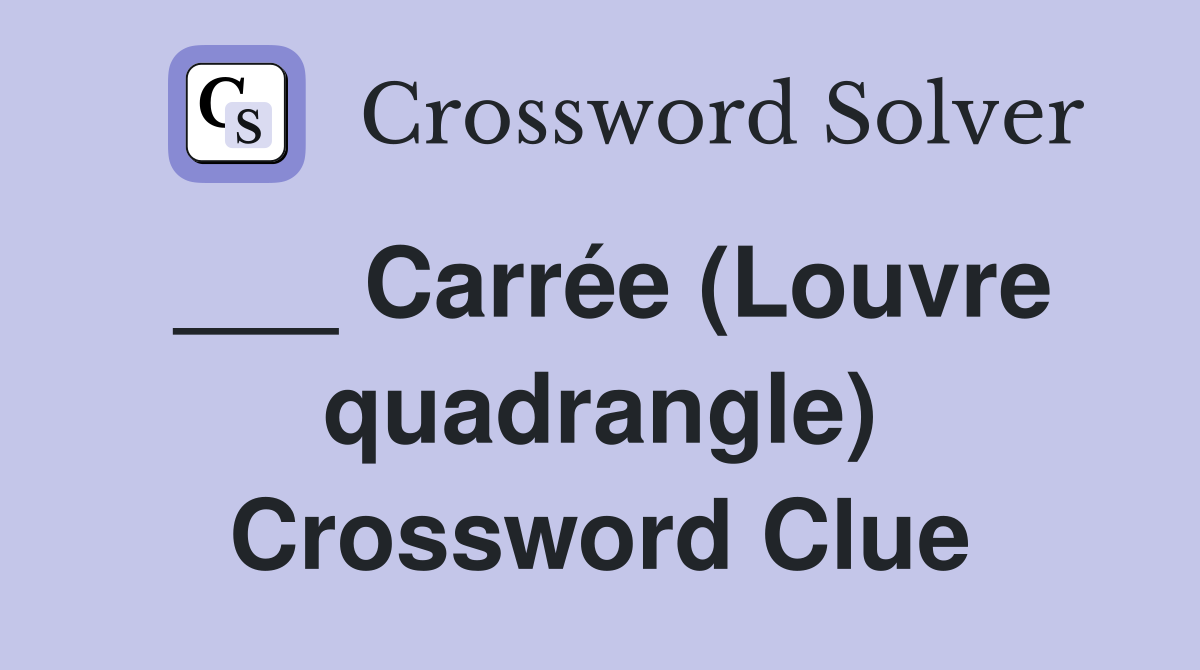 ___ Carrée (Louvre quadrangle) Crossword Clue
