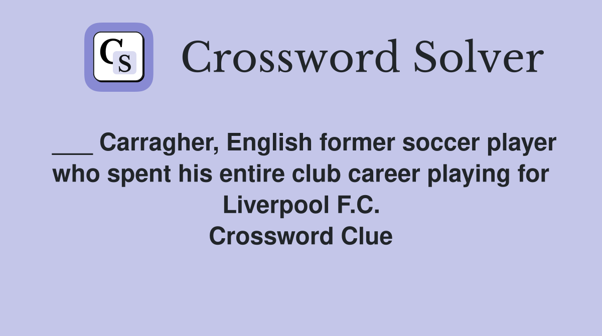 ___ Carragher, English former soccer player who spent his entire club career playing for Liverpool F.C. Crossword Clue
