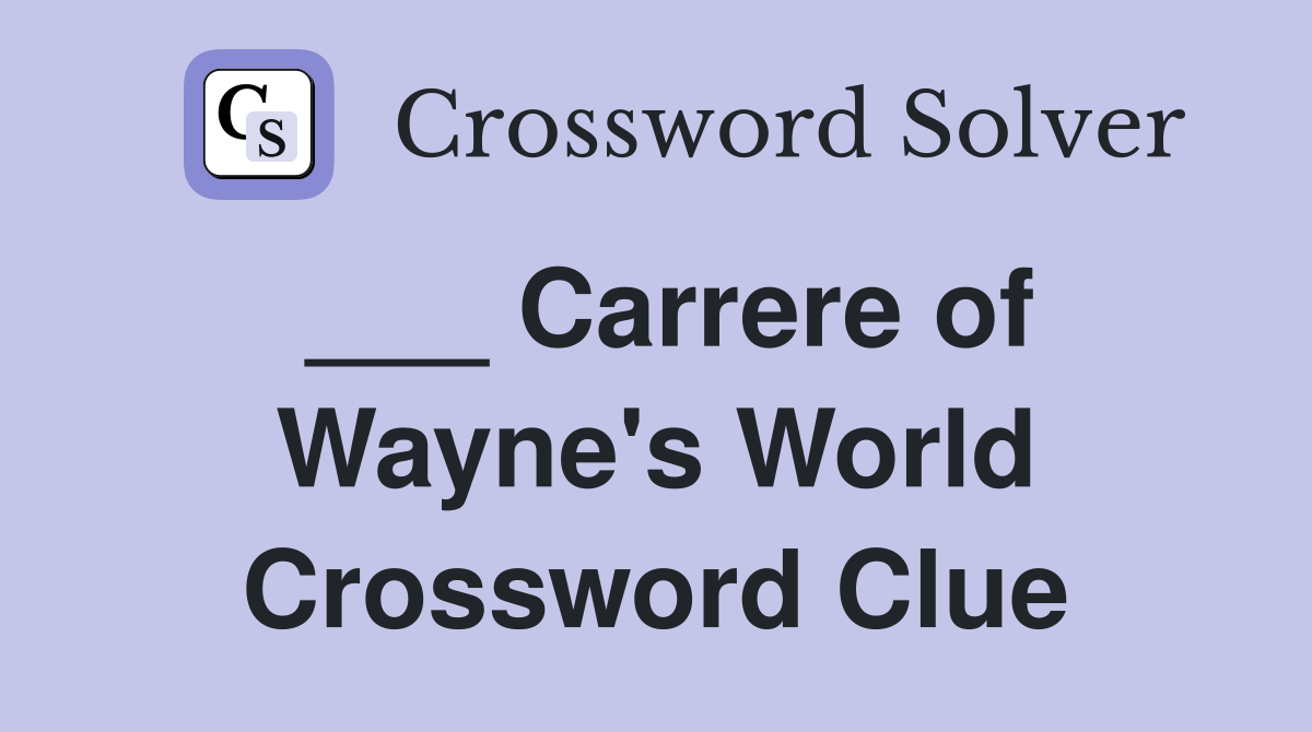 ___ Carrere of Wayne's World Crossword Clue