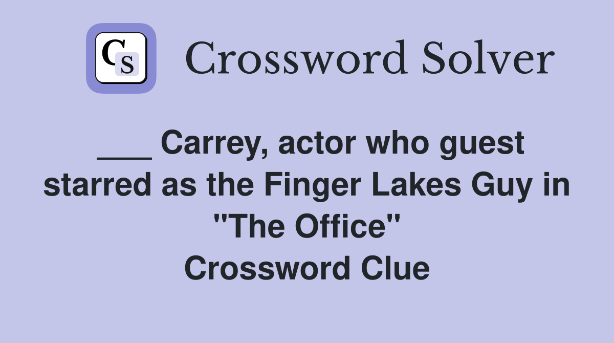 ___ Carrey, actor who guest starred as the Finger Lakes Guy in "The Office" Crossword Clue