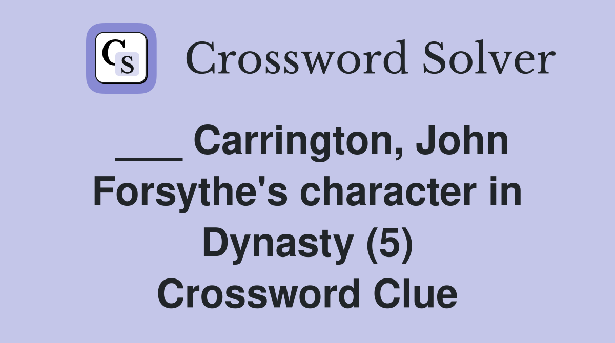 ___ Carrington, John Forsythe's character in Dynasty (5) Crossword Clue