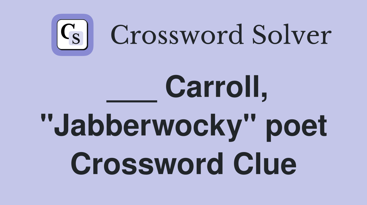 ___ Carroll, "Jabberwocky" poet Crossword Clue