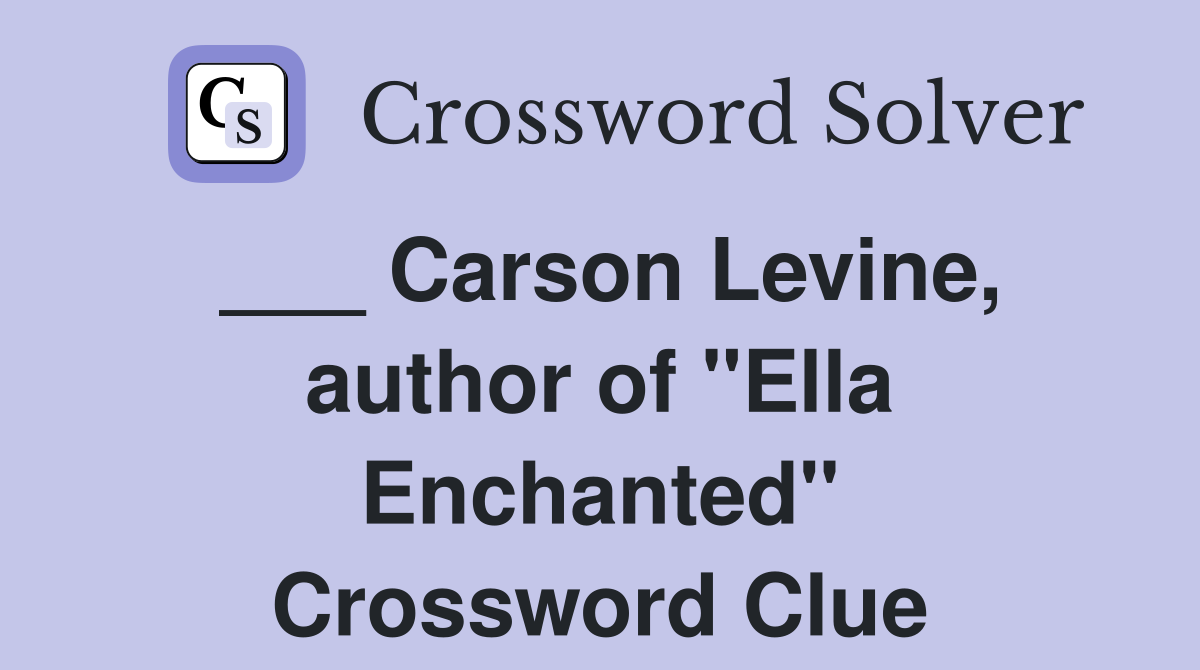 ___ Carson Levine, author of "Ella Enchanted" Crossword Clue