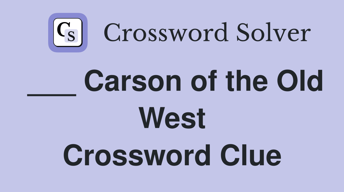 ___ Carson of the Old West Crossword Clue