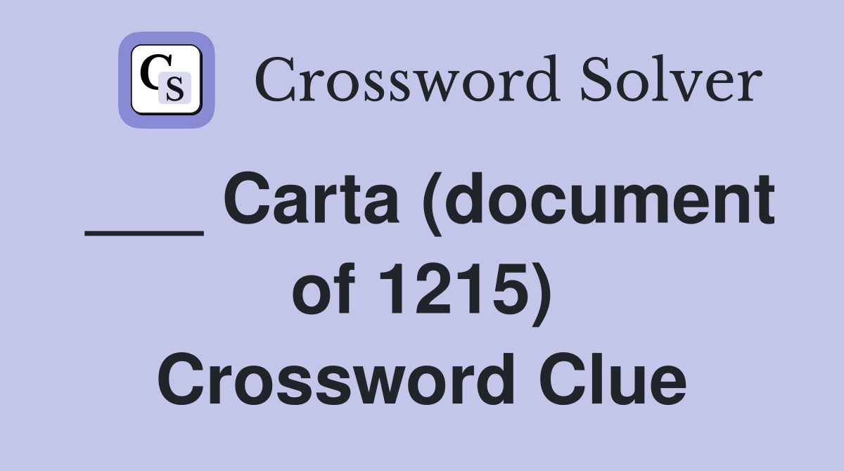 ___ Carta (document of 1215) Crossword Clue