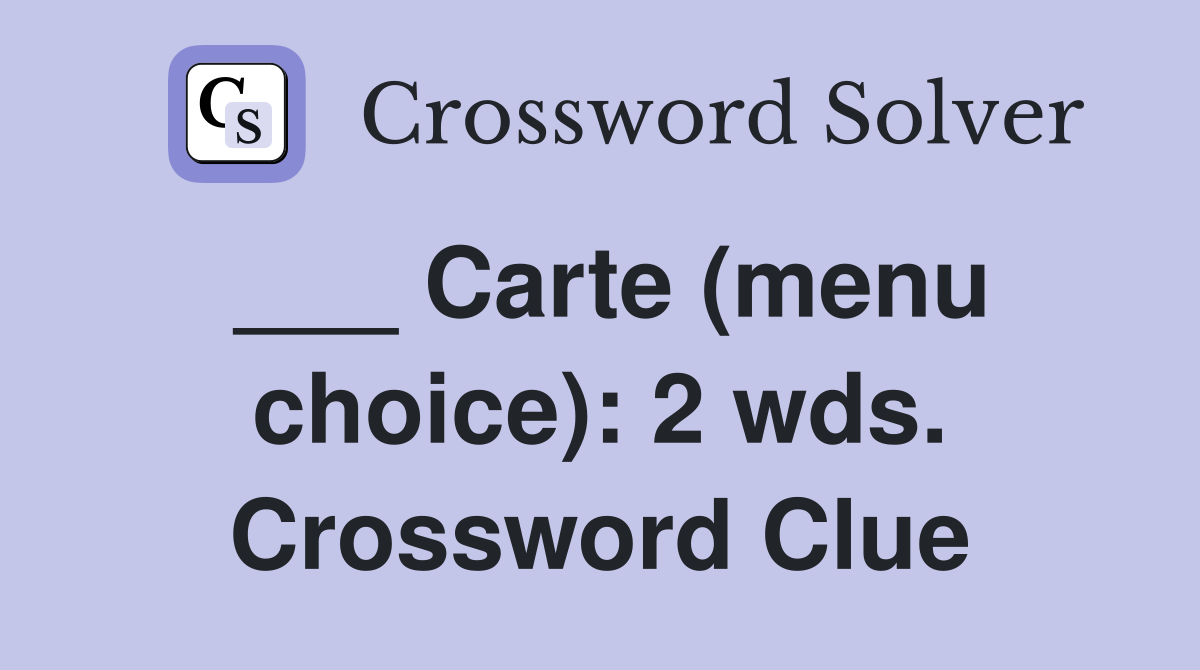 ___ Carte (menu choice): 2 wds. Crossword Clue
