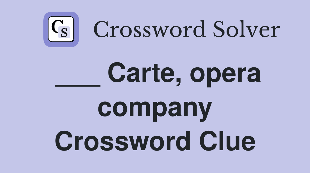 ___ Carte, opera company Crossword Clue