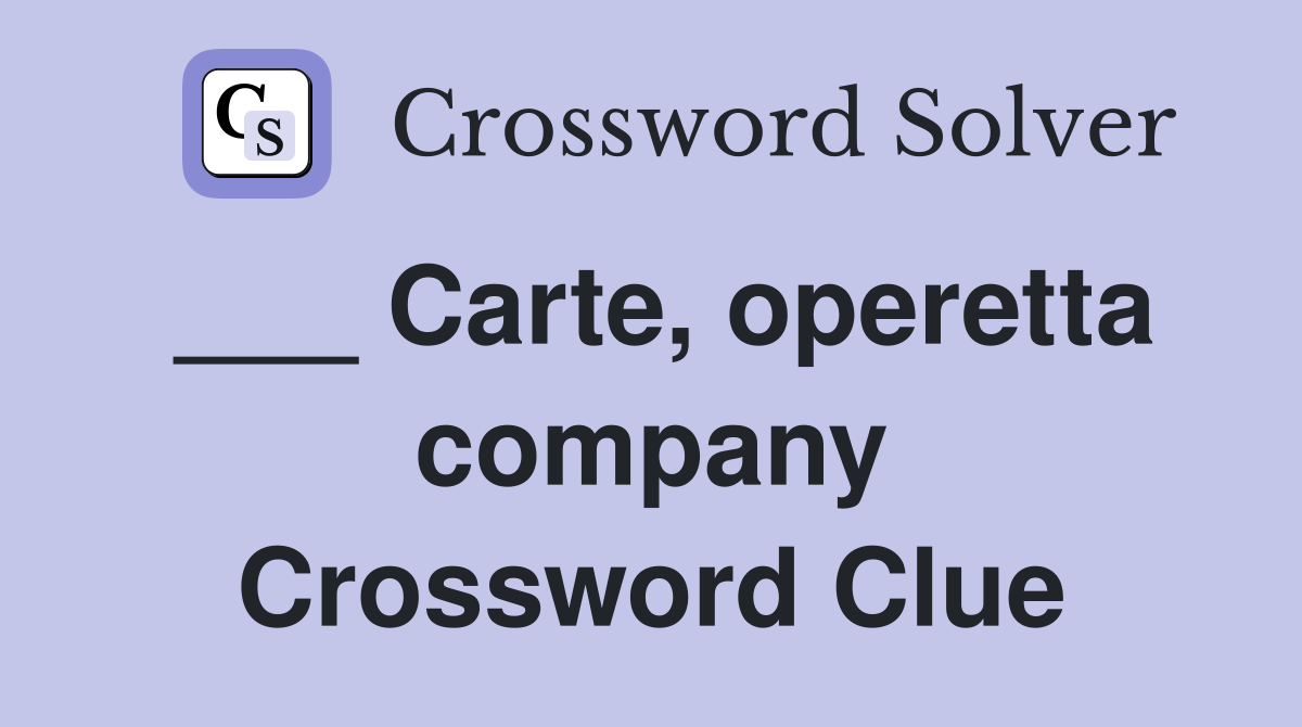 ___ Carte, operetta company Crossword Clue