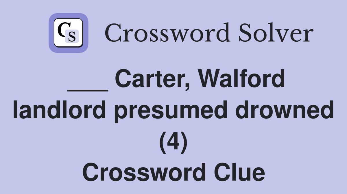 ___ Carter, Walford landlord presumed drowned (4) Crossword Clue