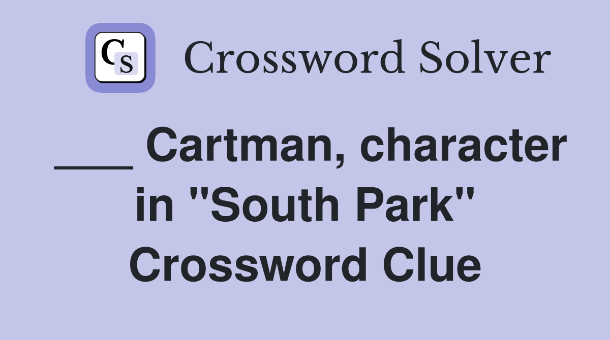 ___ Cartman, character in "South Park" Crossword Clue